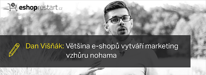 Dan Višňák: Většina e-shopů vytváří marketing vzhůru nohama