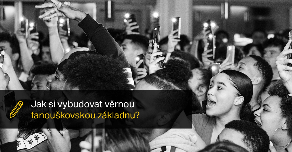 Vybudujte si věrnou fanouškovskou základnu.