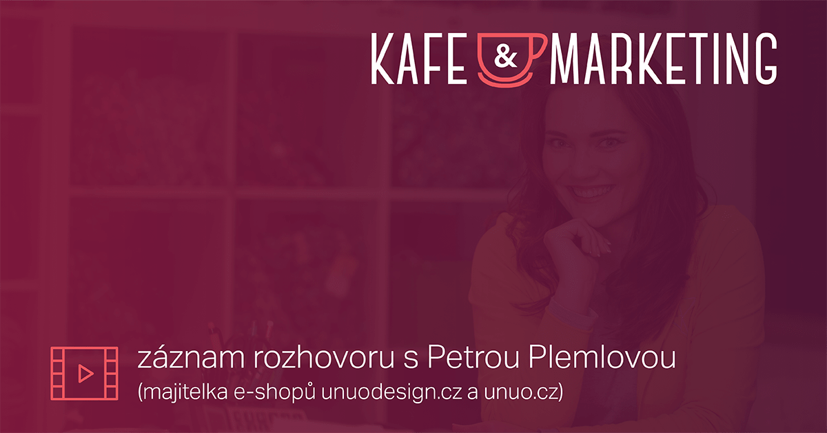 Záznam Kafe a marketingu s Petrou Plemlovou.